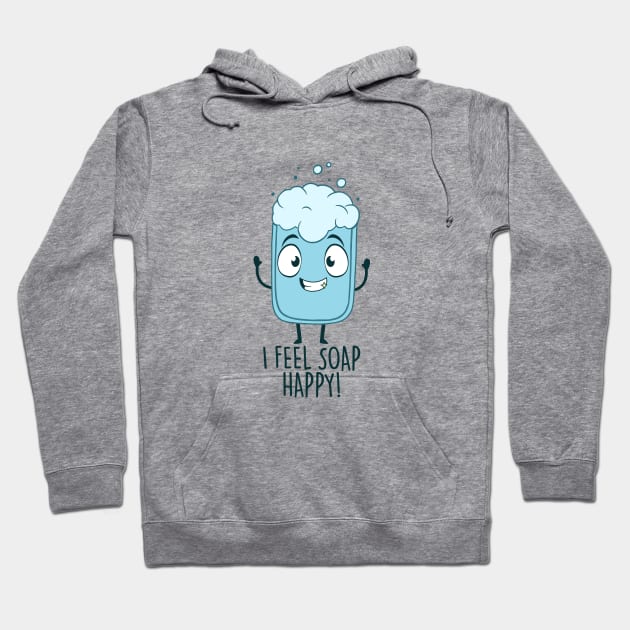 I Feel Soap Happy! Hoodie by NotSoGoodStudio